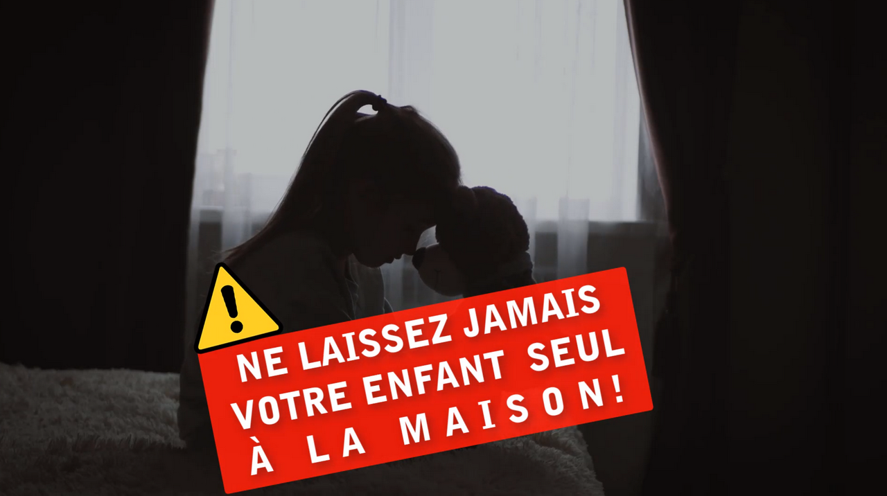 Ne laissez jamais votre enfant seul à la maison !