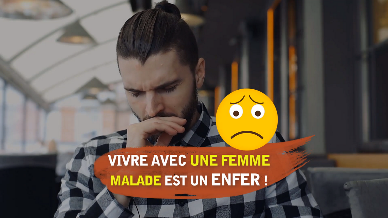 Vivre avec une femme malade est un enfer !