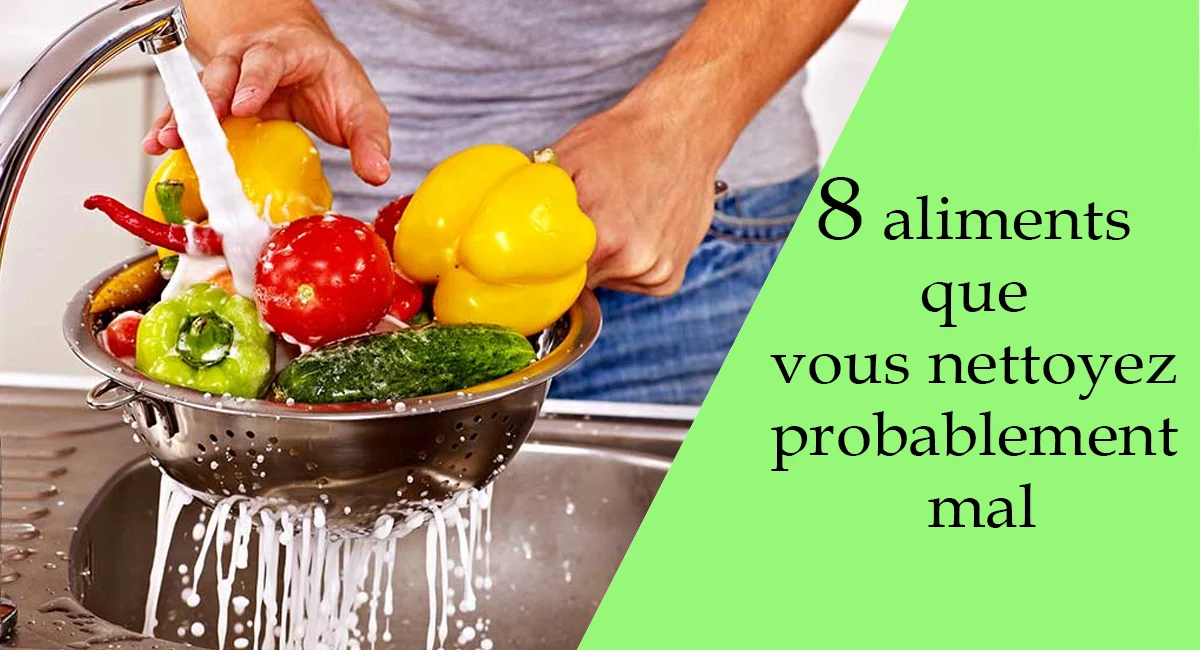 8 aliments que vous nettoyez probablement mal