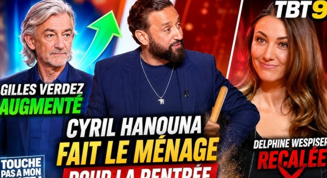 TBT9 : Gilles Verdez augmenté, Delphine Wespiser recalée, Cyril Hanouna fait le ménage pour la rentrée
