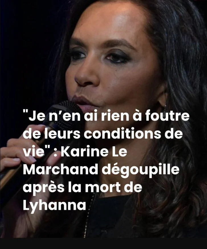« Je n’en ai rien à foutre de leurs conditions de vie » : Karine Le Marchand dégoupille après la mort de Lyhanna