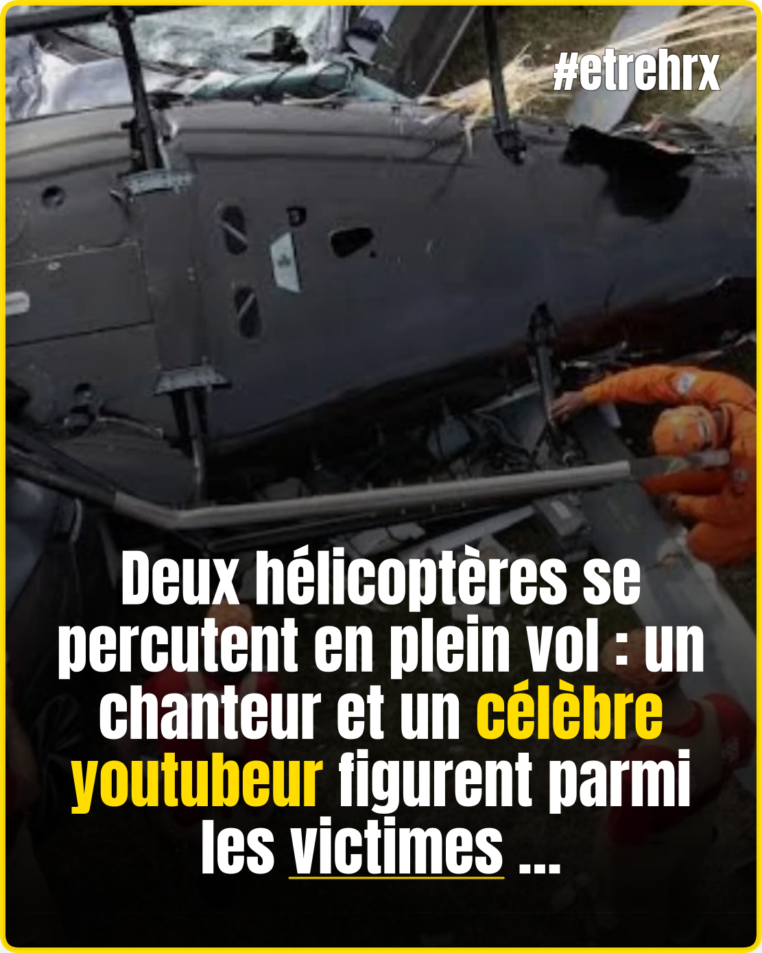 Deux hélicoptères se percutent et font six décès: un chanteur et un youtubeur célèbres victimes du crash