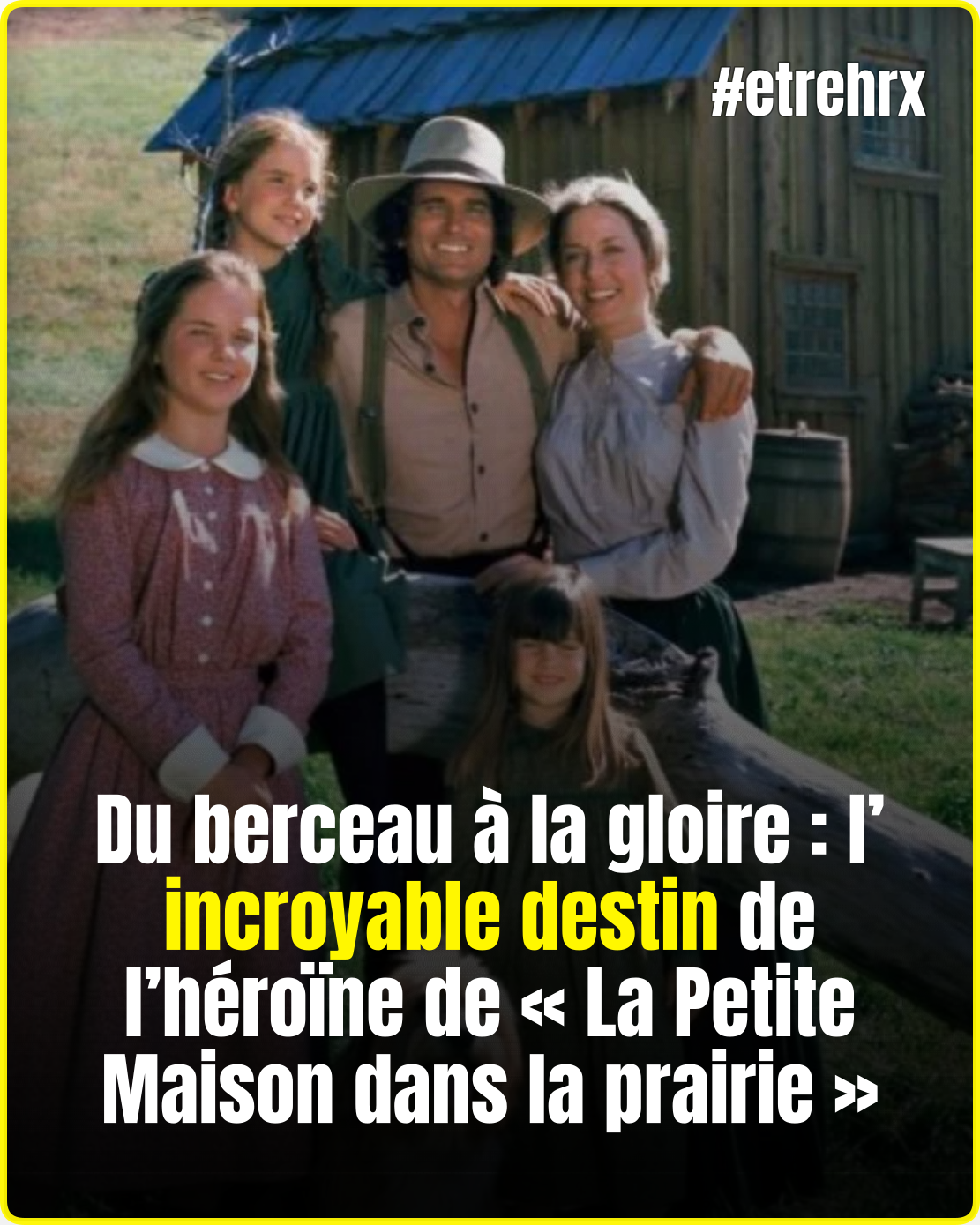 Du berceau à la gloire : l’incroyable destin de l’héroïne de « La Petite Maison dans la prairie »