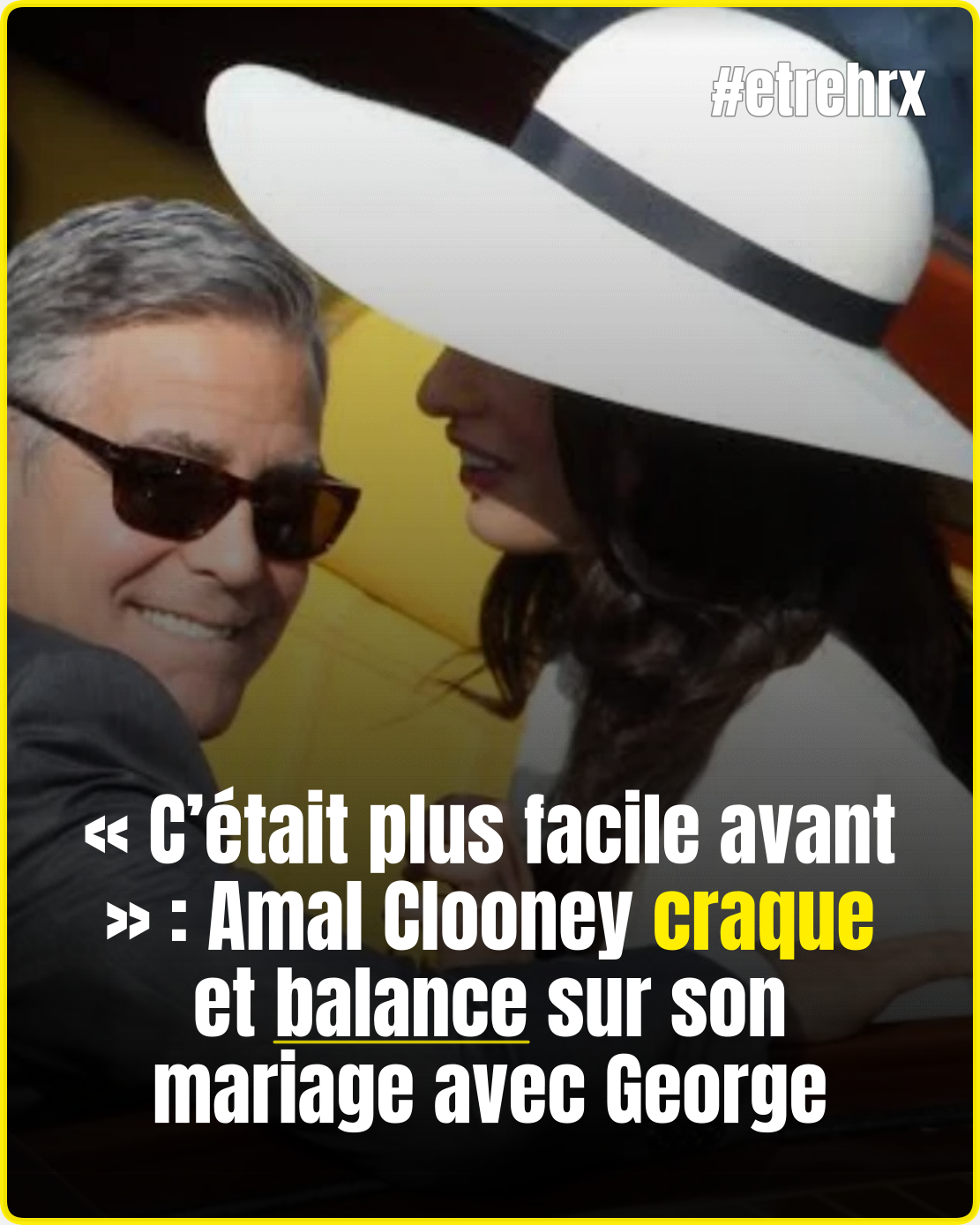 « C’était plus facile avant » : Amal Clooney craque et balance sur son mariage avec George