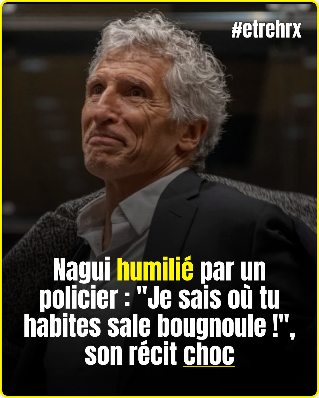 Nagui humilié par un policier : « Je sais où tu habites sale bougnoule ! », son récit choc