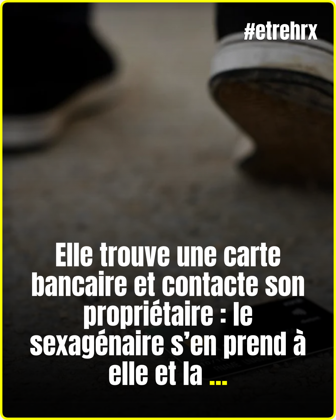 Elle trouve une carte bancaire dans un parc et contacte son propriétaire : le sexagénaire s’en prend à elle et la tabasse à son domicile