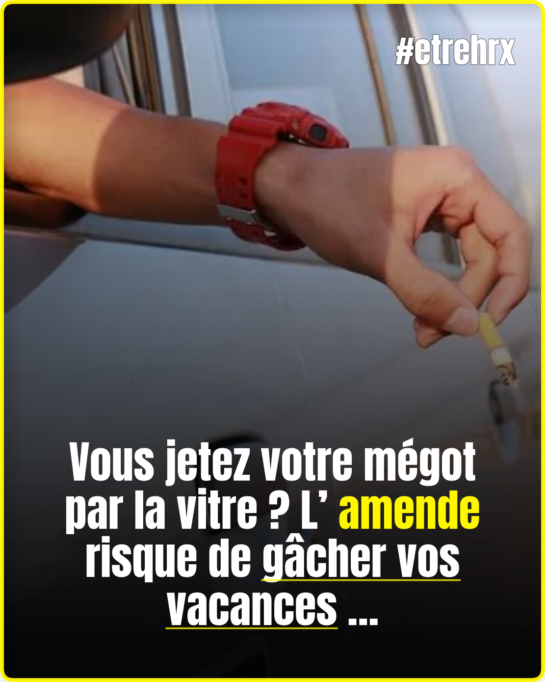 Un simple mégot jeté par la vitre peut désormais vous coûter très cher en vacances…