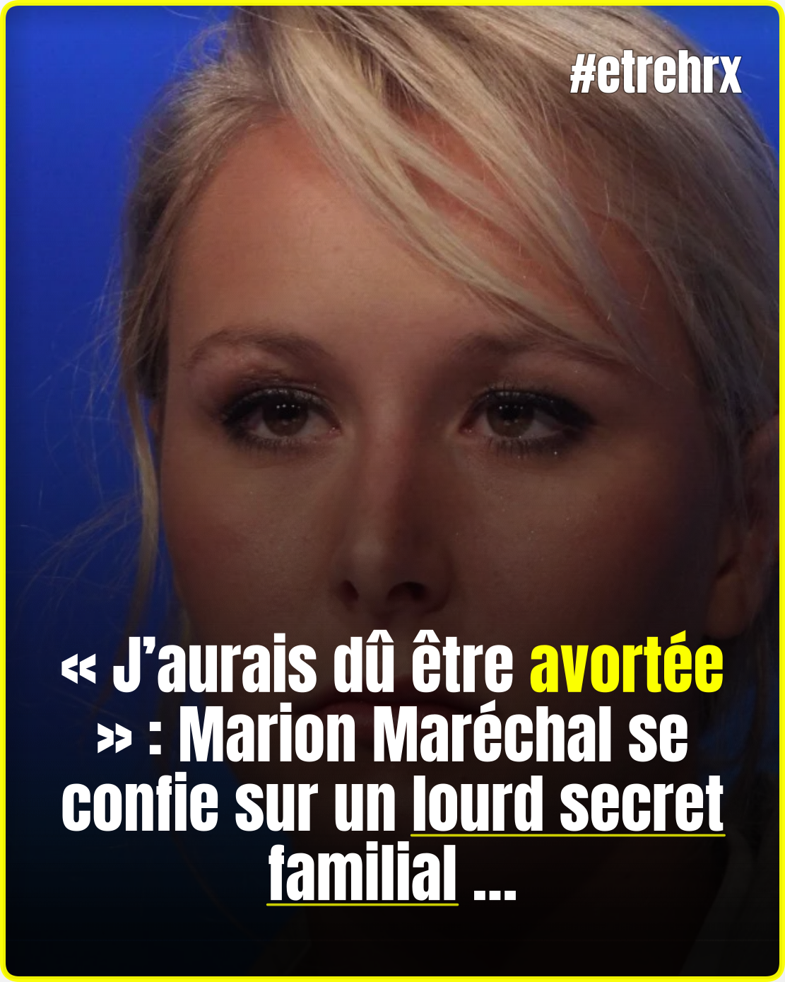 Marion Maréchal « non désirée » par ses parents ? Ses révélations sur sa naissance interpellent…