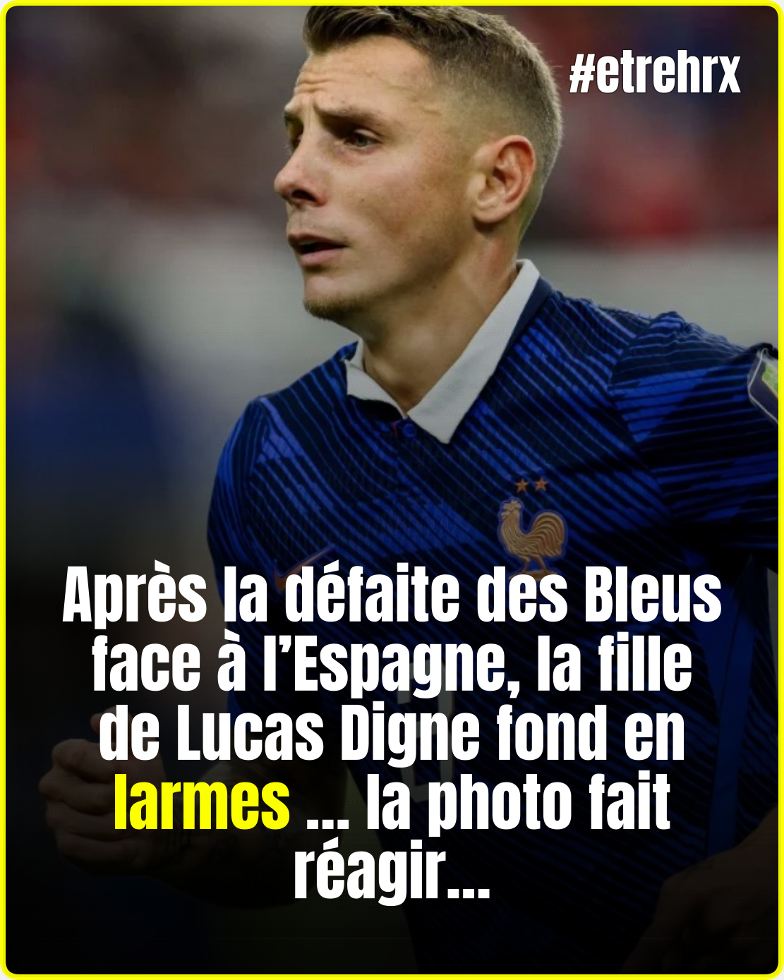 Lucas Digne : sa fille en larmes après l’élimination des Bleus… un cliché bouleverse les internautes…