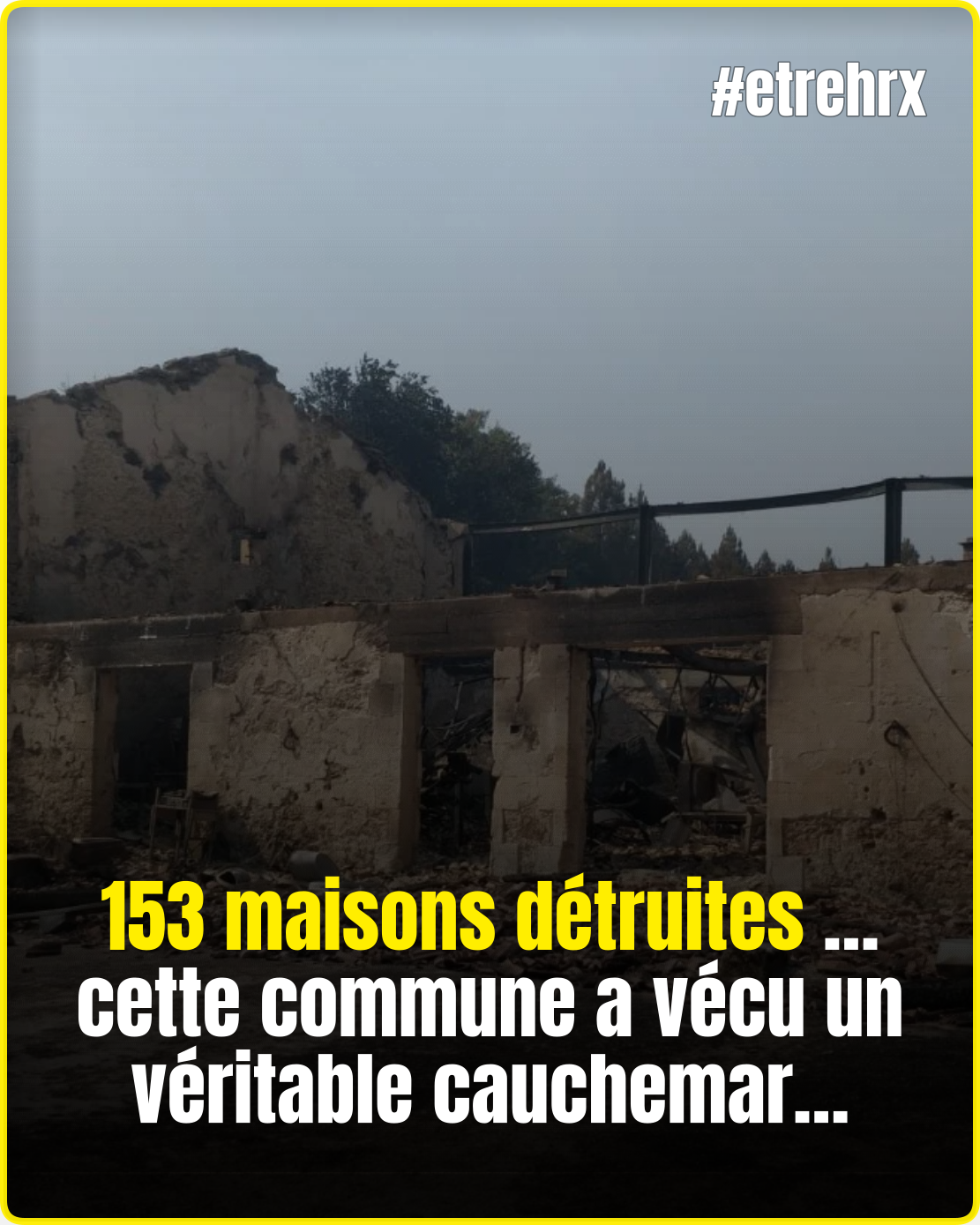 153 maisons détruites : une commune réduite en cendres