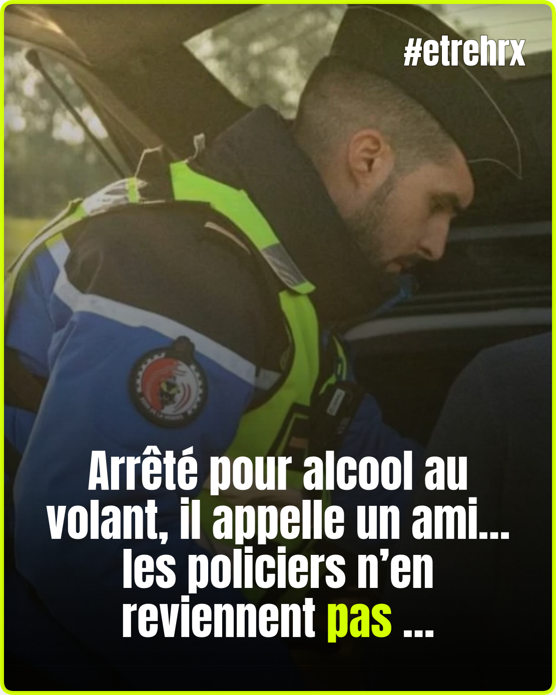 Arrêté pour alcool au volant, il appelle un ami… les policiers n’en reviennent pas…