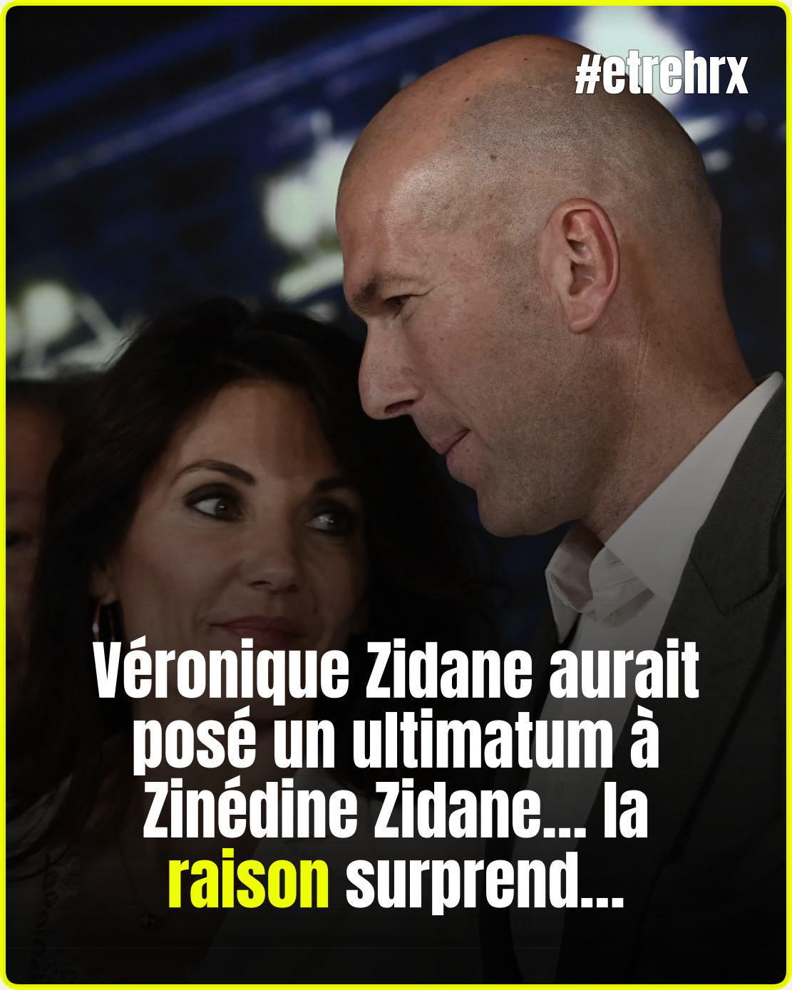 Zinédine Zidane : sa femme Véronique a exigé qu’il arrête de fréquenter