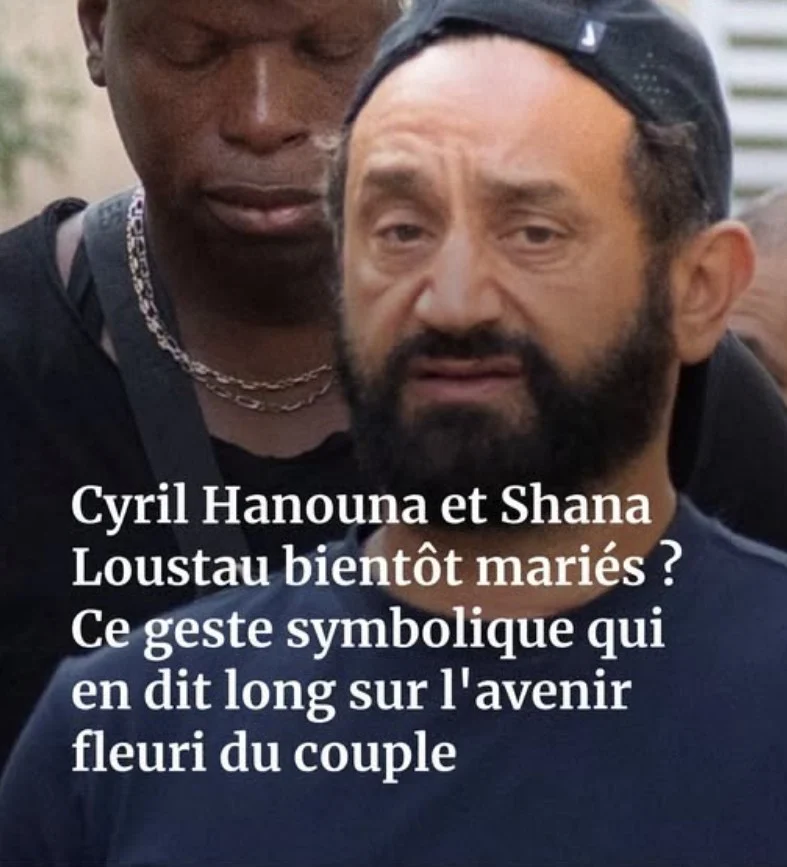 Cyril Hanouna bientôt marié à Shana Loustau ? Un geste très symbolique de sa compagne relance toutes les rumeurs…