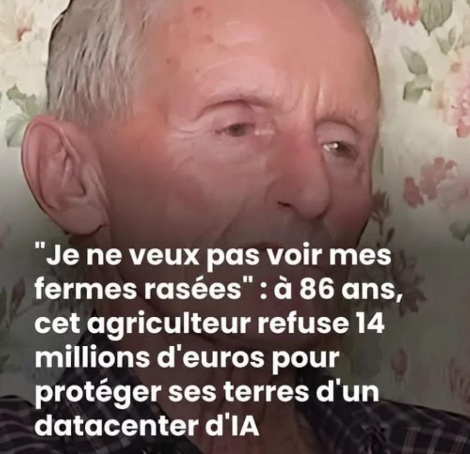 « Je ne veux pas voir mes fermes rasées » : à 86 ans, cet agriculteur refuse 14 millions d&rsquo;euros pour protéger ses terres d&rsquo;un datacenter d&rsquo;IA