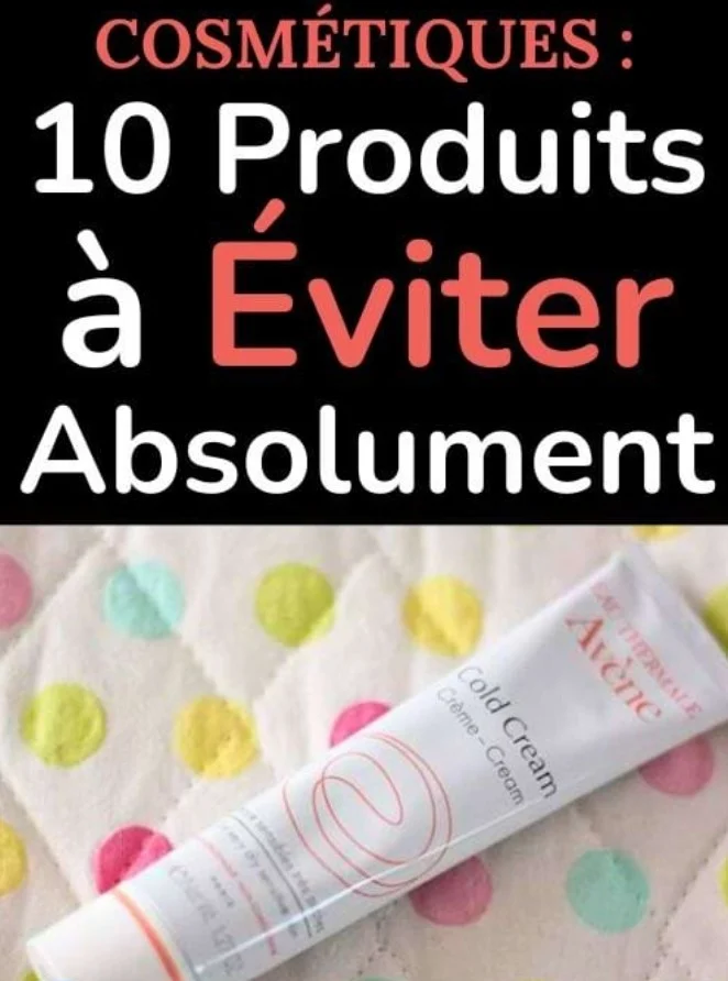 Ingrédients toxiques dans les cosmétiques : les 10 produits que vous ne devez plus jamais acheter