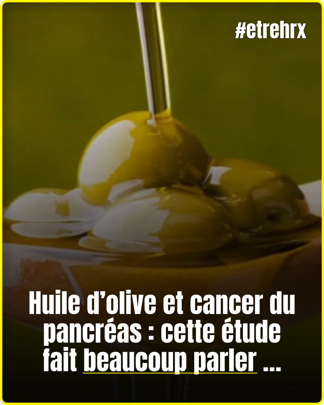 Huile d’olive et cancer du pancréas : ce que révèle vraiment cette