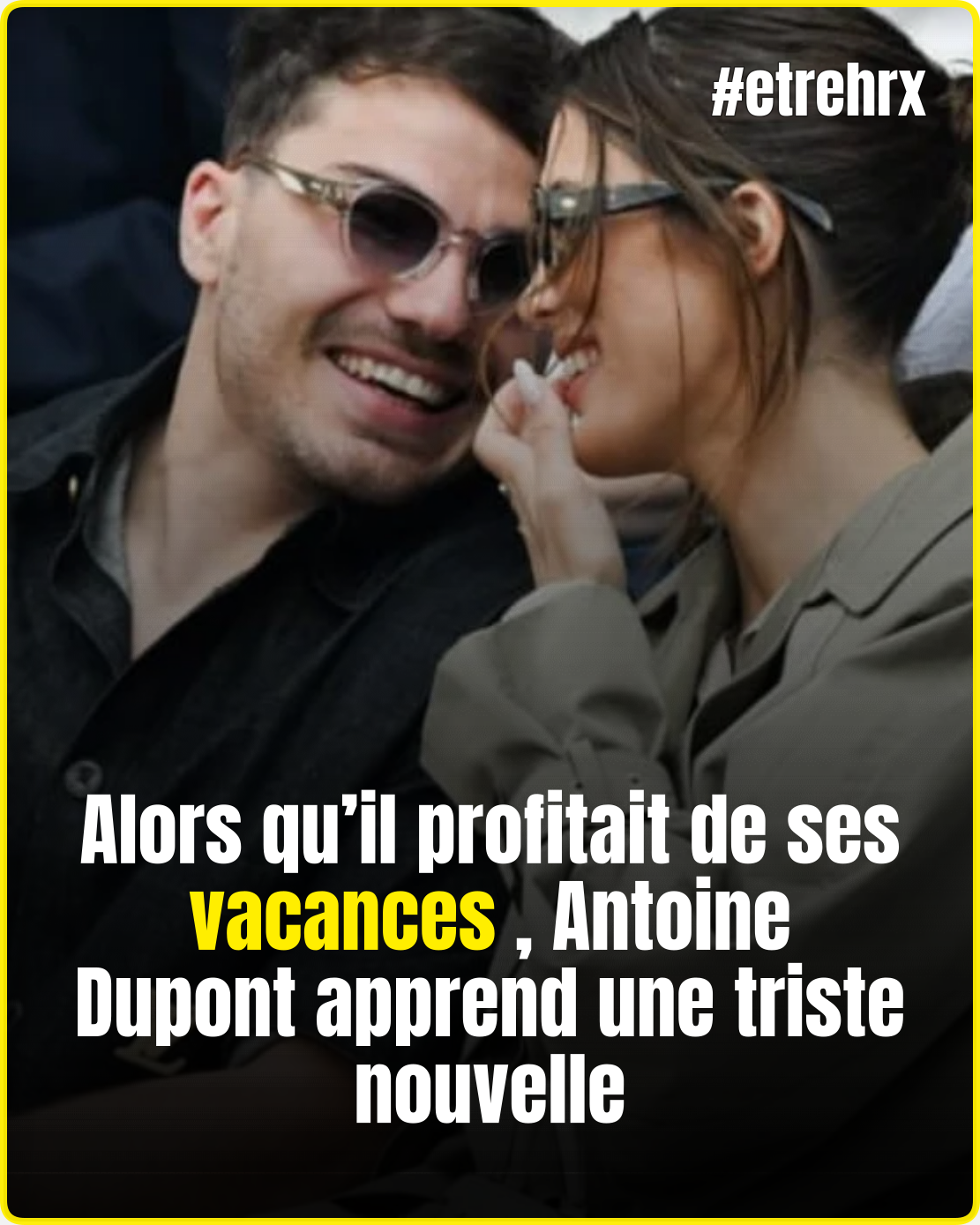 Antoine Dupont plongé dans le deuil pendant ses vacances avec Iris Mittenaere