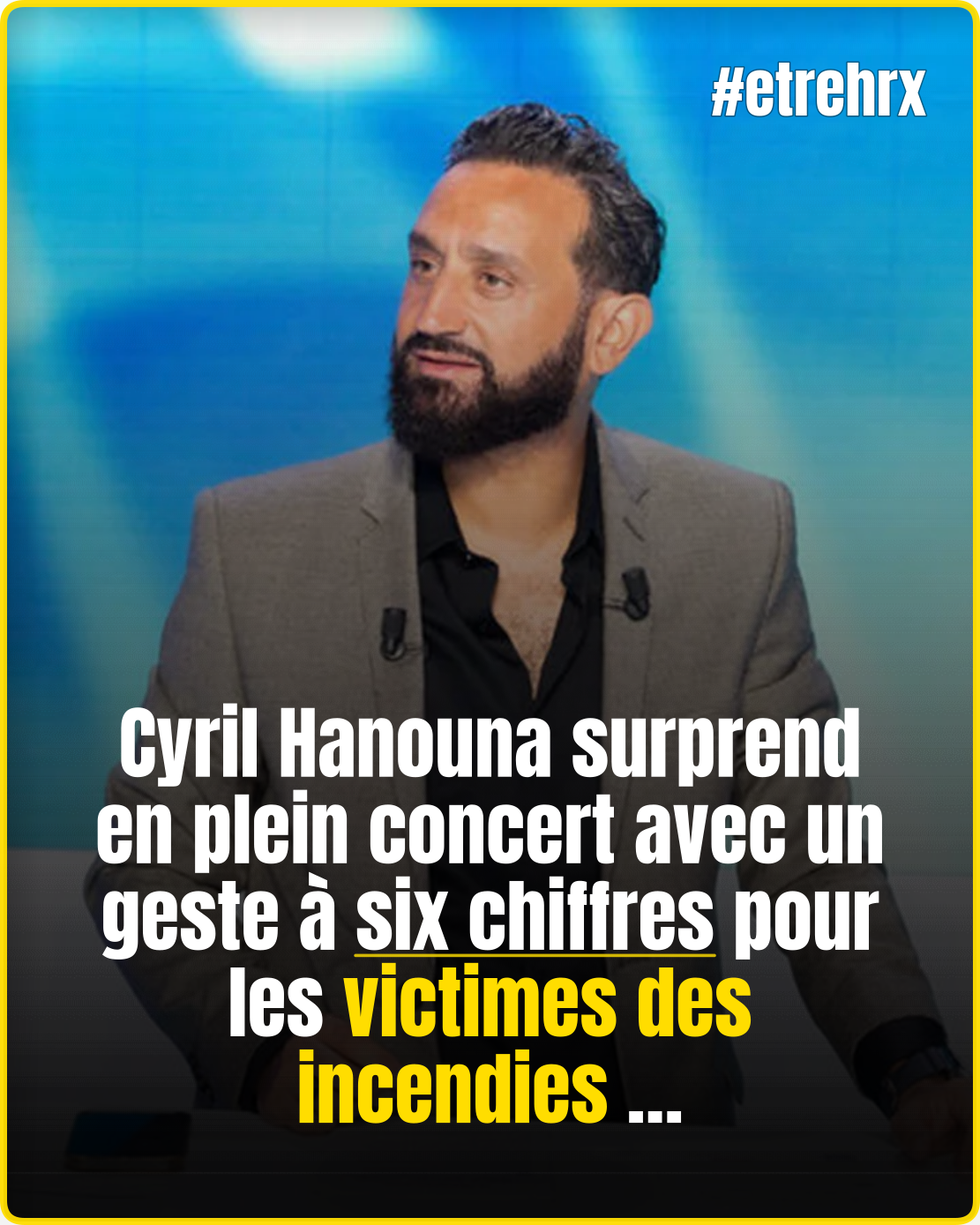 Cyril Hanouna : en plein concert, son geste à six chiffres pour