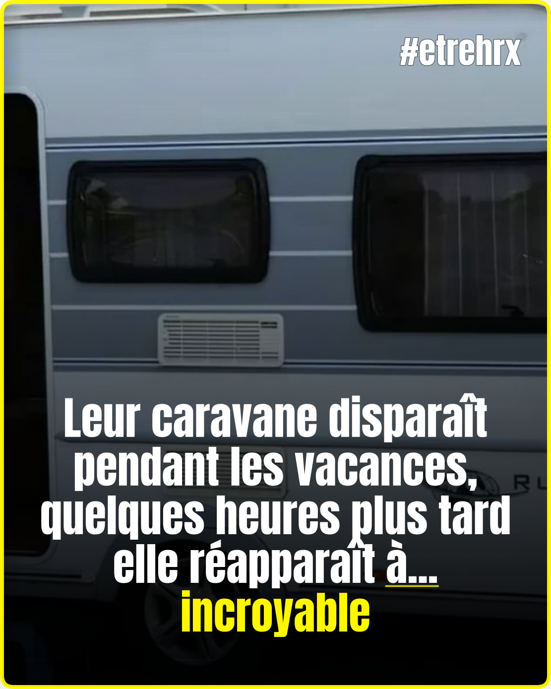 Leur caravane volée pendant les vacances est retrouvée quelques heures plus tard