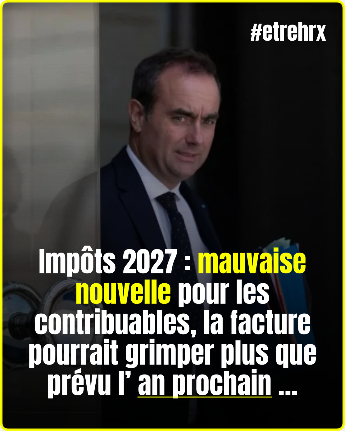 Impôts 2027 : coup dur pour les contribuables, la note fiscale va