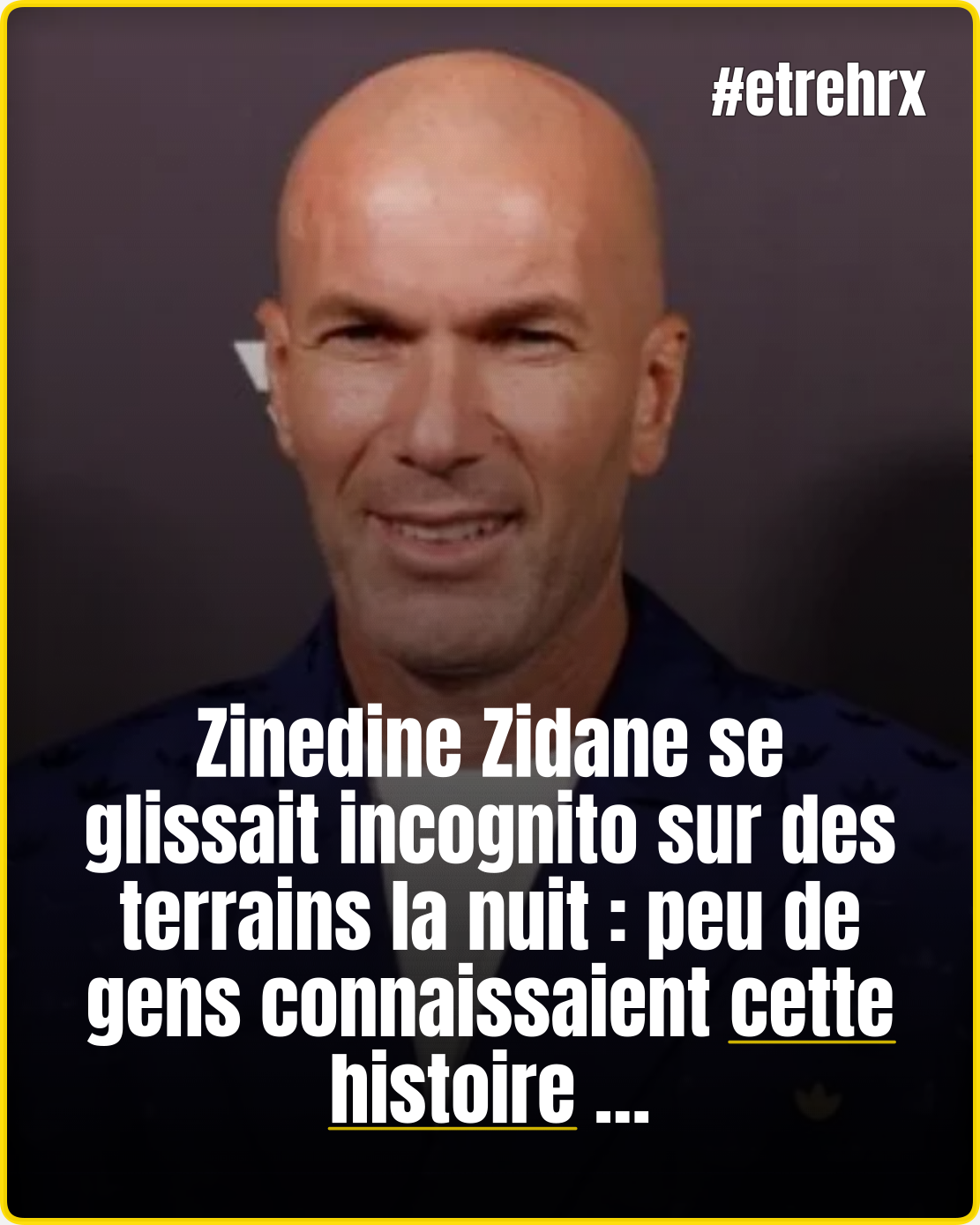 Zinedine Zidane incognito : le secret de ses matchs de football clandestins