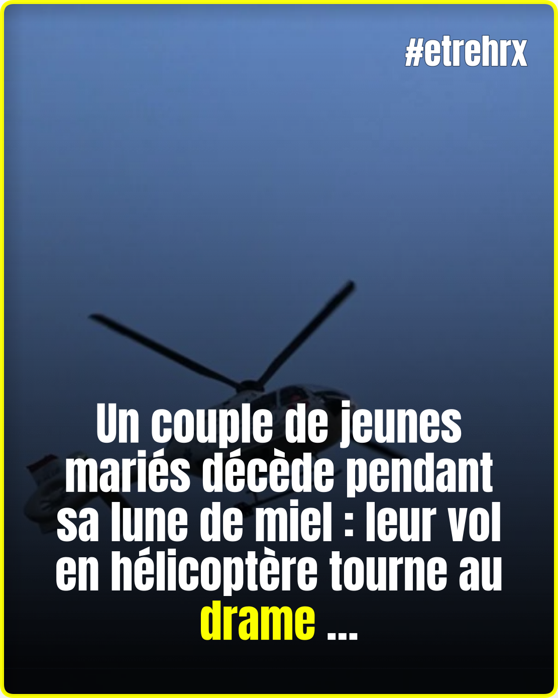 Un couple de jeunes mariés décèdent dans un crash d’hélicoptère pendant sa