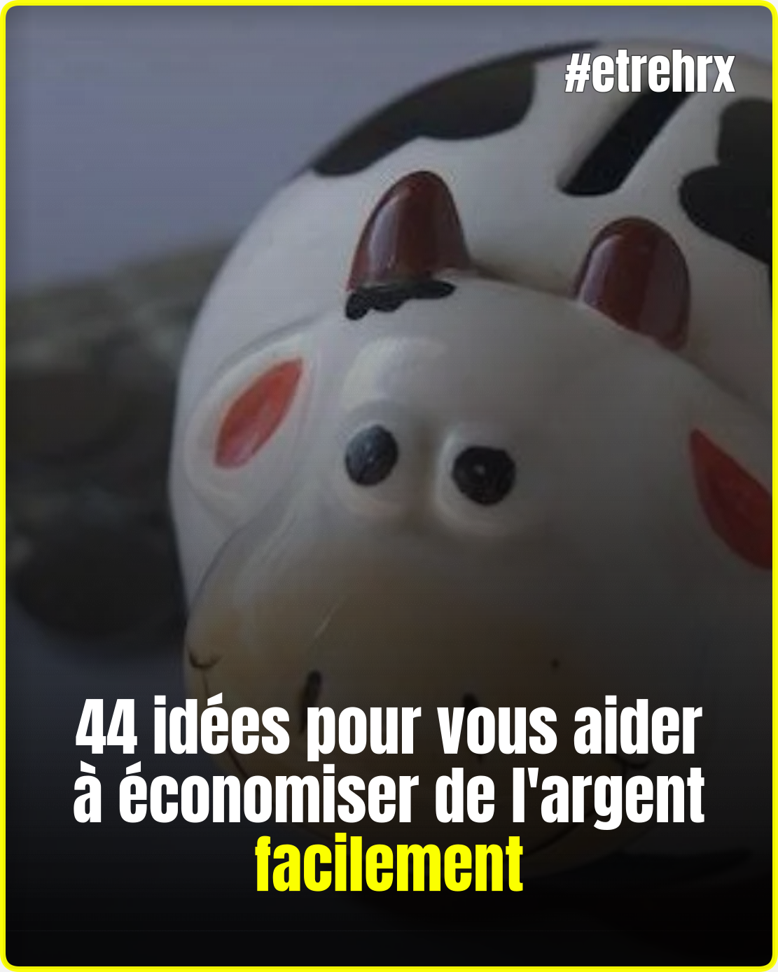 44 idées pour vous aider à économiser de l’argent facilement