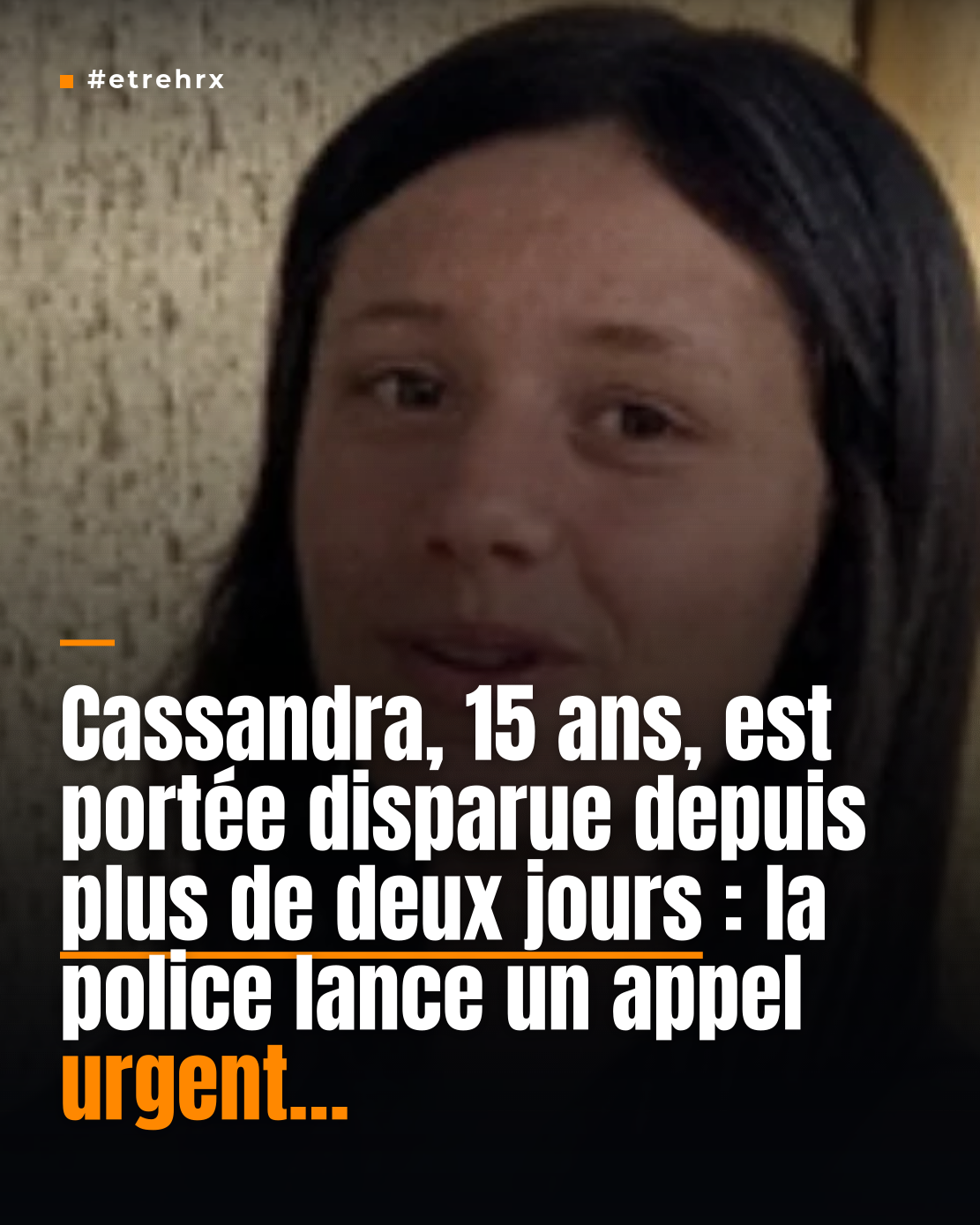 Cassandra, 15 ans, portée disparue depuis plus de 2 jours : la police demande de relayer largement son signalement