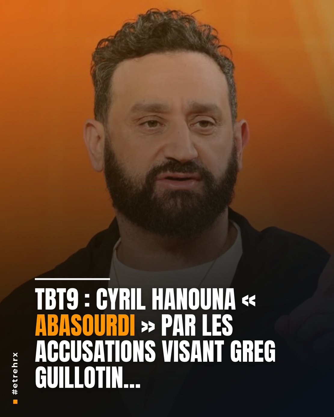 TBT9 : « Abasourdi », Cyril Hanouna est « tombé des nues » en apprenant les accusations contre Greg Guillotin, « un prank »