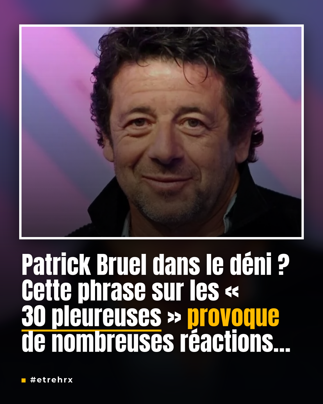 Patrick Bruel dans le déni ? « Ce ne sont pas 30 pleureuses qui… »