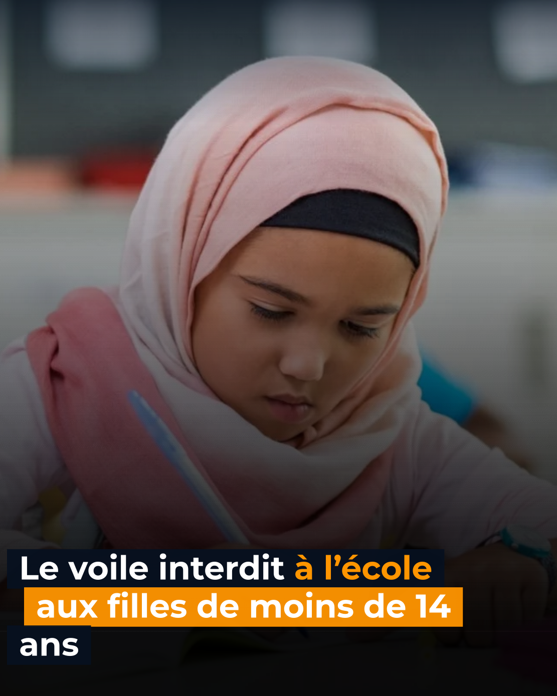 Le voile interdit à l’école aux filles de moins de 14 ans