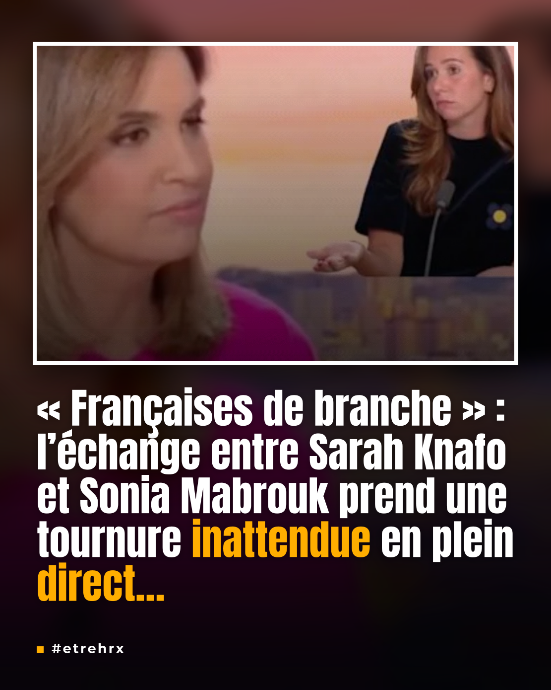 « Françaises de branche » : l&rsquo;échange ahurissant entre Sarah Knafo et Sonia Mabrouk, prise à son propre piège