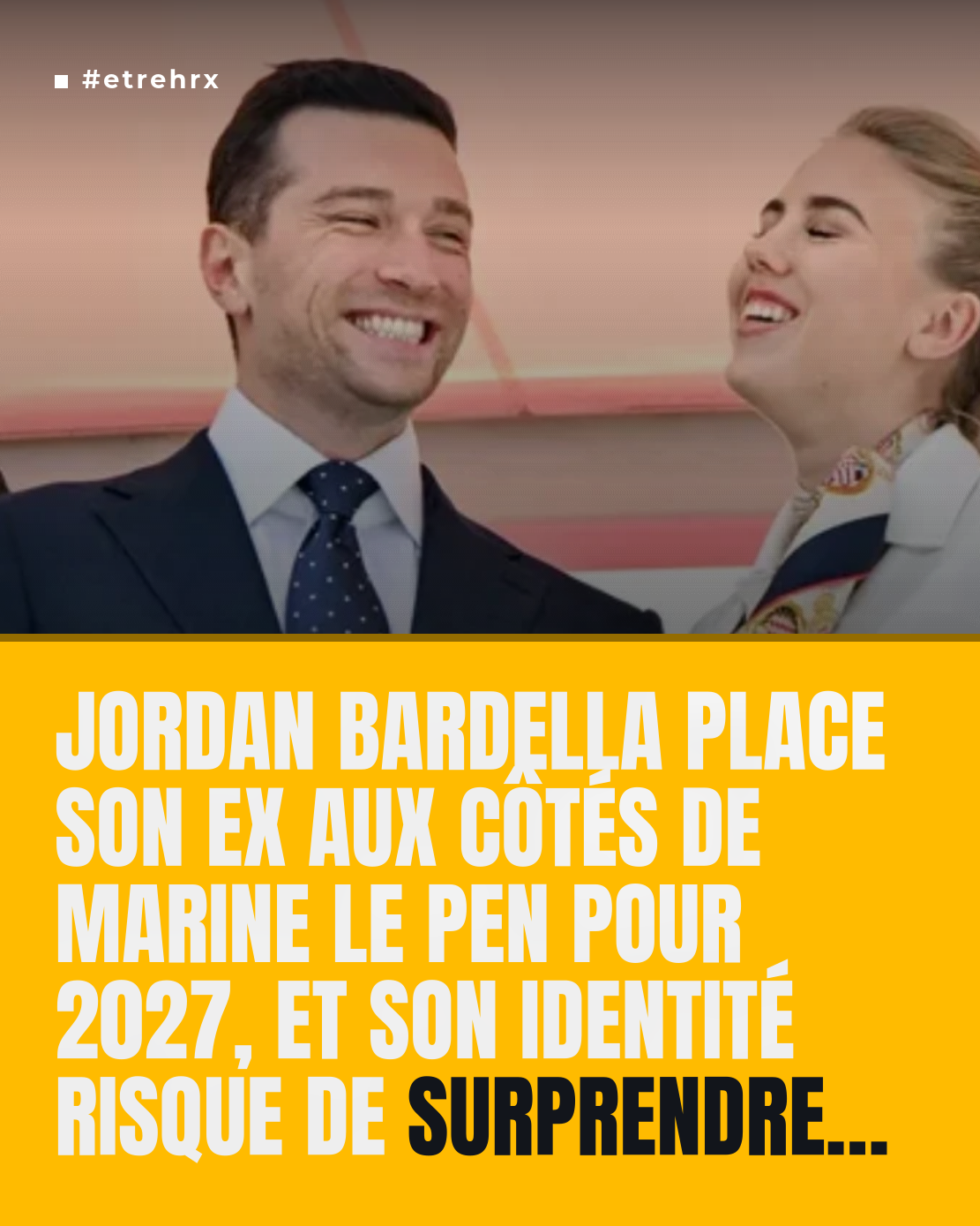 Jordan Bardella a mis son ex dans les pattes de Marine Le Pen pour 2027, et pas n’importe laquelle !