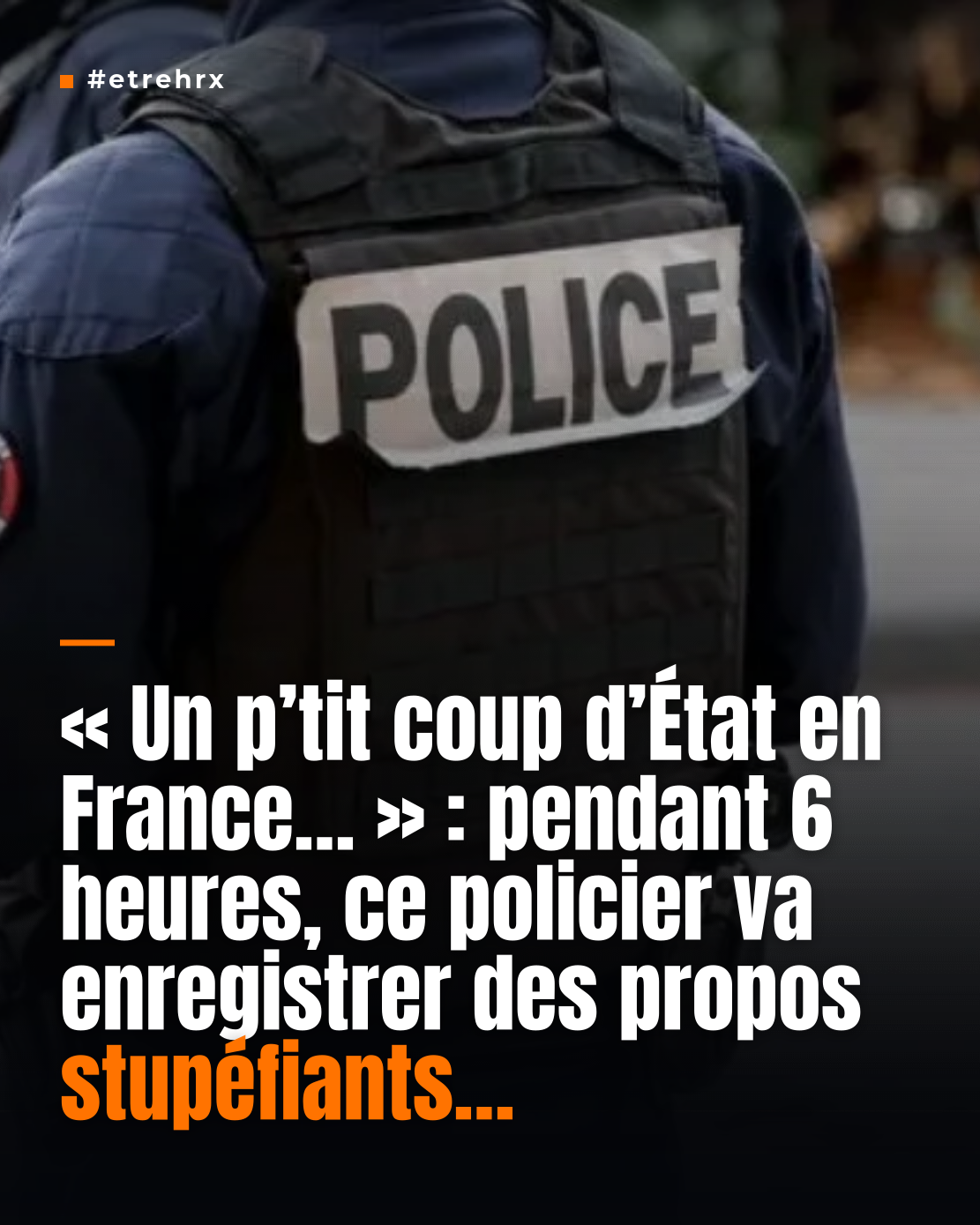 « Un p’tit coup d’État en France, ça ferait pas de mal » : pendant 6 heures, ce policier va enregistrer des propos hallucinants