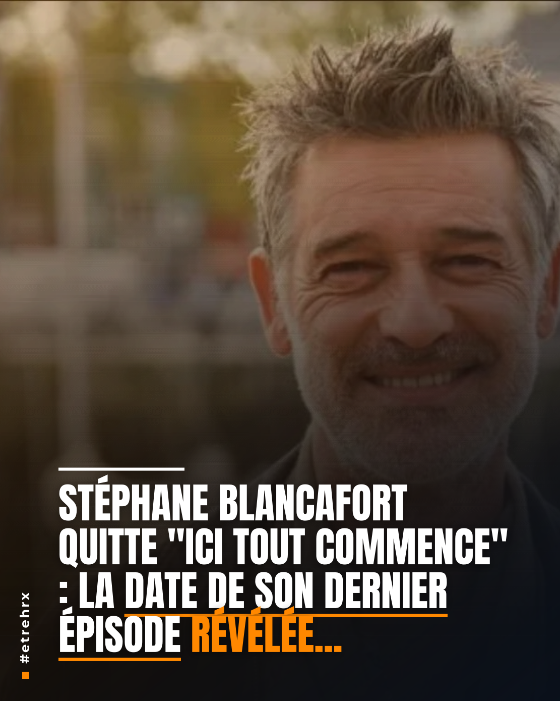 Stéphane Blancafort quitte « Ici tout commence » : la date de