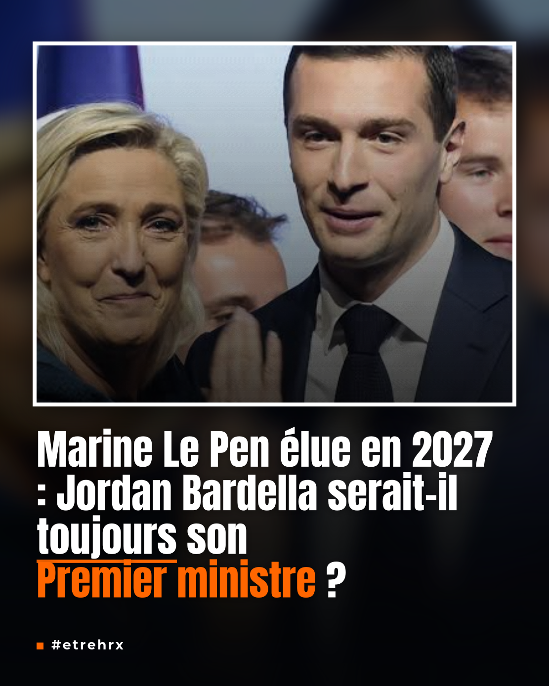 Jordan Bardella pas assuré d’être le Premier ministre de Marine Le Pen