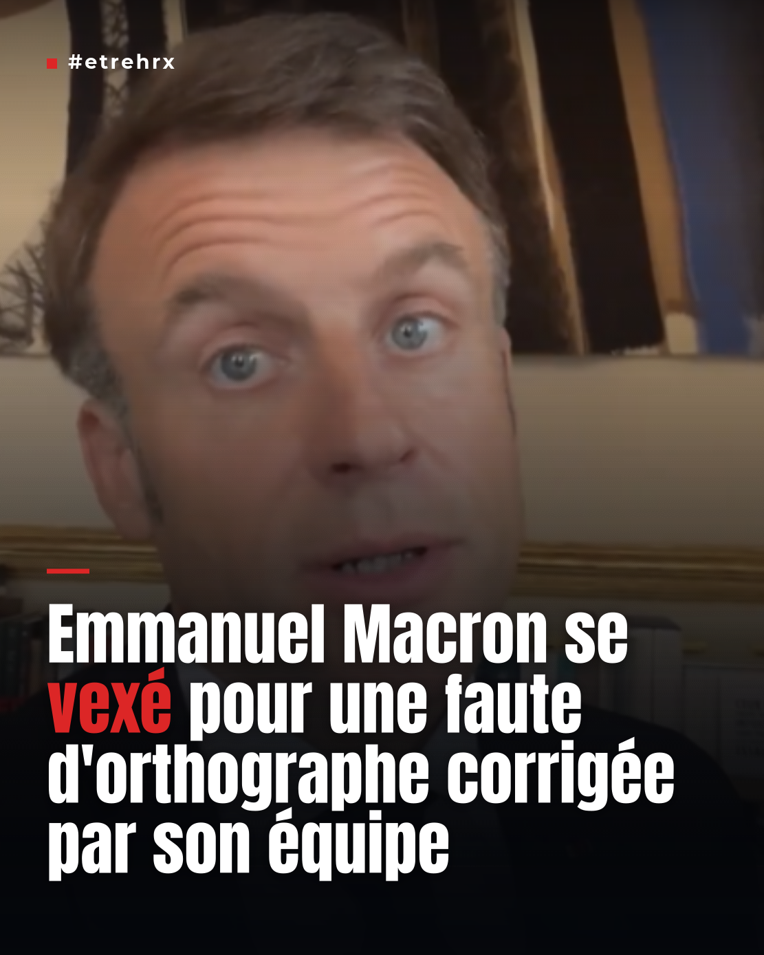 Quand Emmanuel Macron se vexe pour une faute d’orthographe corrigée par son