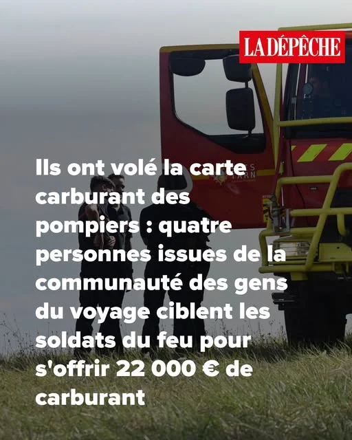 Ils ont volé la carte carburant des pompiers : quatre personnes issues de la communauté des gens du voyage ciblent les soldats du feu pour s'offrir 22 000 € de carburant...